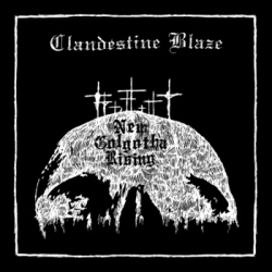 Clandestine Blaze - New Golgotha Rising