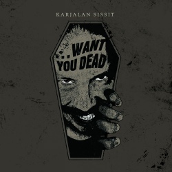 Karjalan Sissit - ...Want You Dead