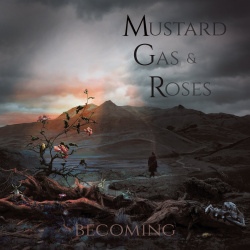 Mustard Gas And Roses - Becoming