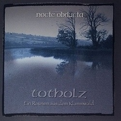 Nocte Obducta - Totholz (ein Raunen aus dem Klammwald)