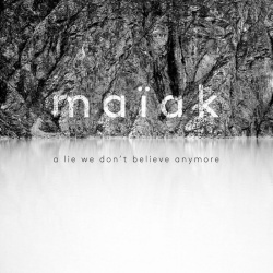 Maïak - A Lie We Don’t Believe Anymore