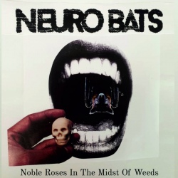 Neuro Bats - Noble Roses in the Midst of Weeds (EP)