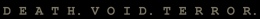 Death. Void. Terror.